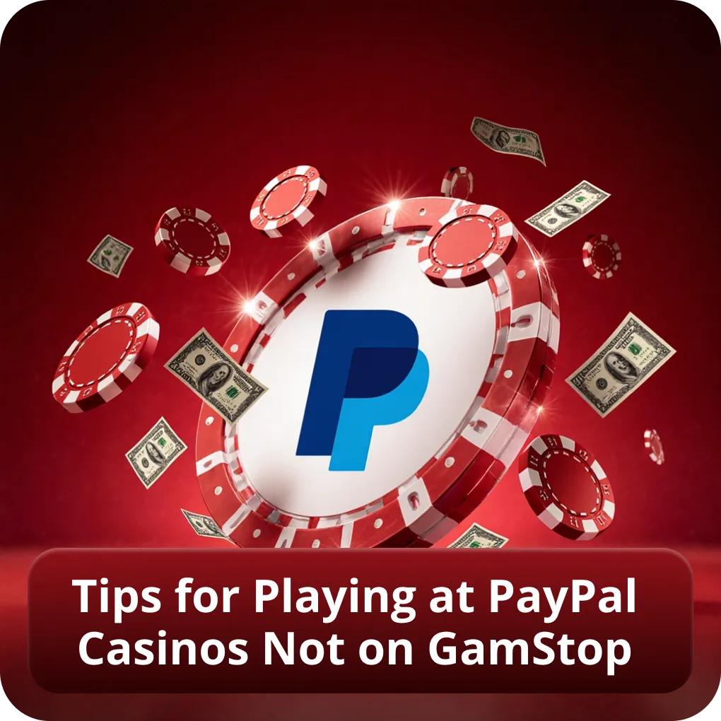 Tips for Playing at PayPal Casinos Not on GamStop